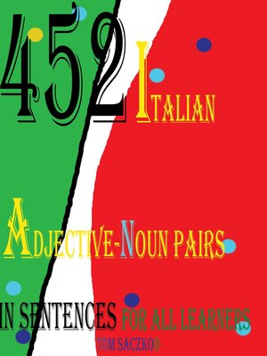 cover image of 452 Italian Adjective-Noun Pairs  In Sentences For All Learners